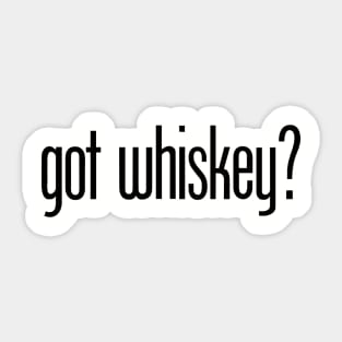 got whiskey? - funny whiskey drinker Sticker